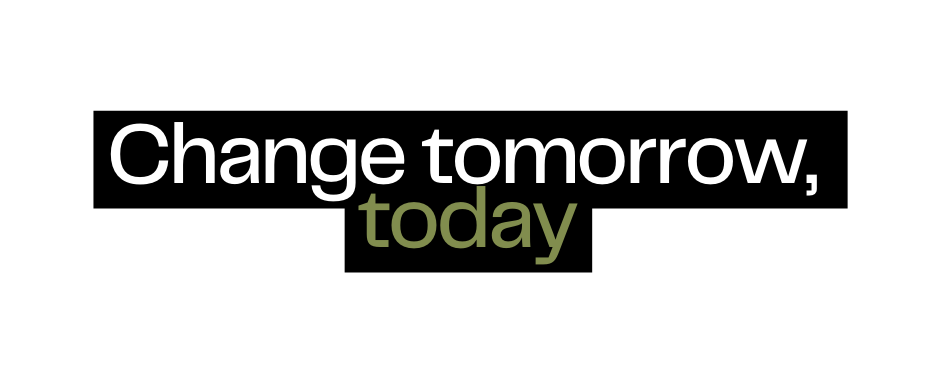 Change tomorrow today